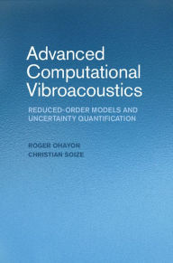 Title: Advanced Computational Vibroacoustics: Reduced-Order Models and Uncertainty Quantification, Author: Roger Ohayon