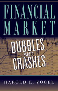 Title: Financial Market Bubbles and Crashes, Author: Harold L. Vogel