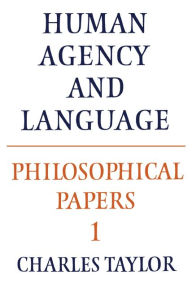 Title: Philosophical Papers: Volume 1, Human Agency and Language, Author: Charles Taylor