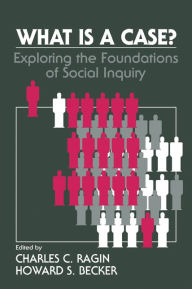 Title: What Is a Case?: Exploring the Foundations of Social Inquiry, Author: Charles C. Ragin
