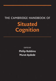 Title: The Cambridge Handbook of Situated Cognition, Author: Philip Robbins