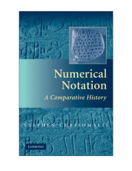 Title: Numerical Notation: A Comparative History, Author: Stephen Chrisomalis