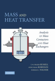 Title: Mass and Heat Transfer: Analysis of Mass Contactors and Heat Exchangers, Author: T. W. Fraser Russell