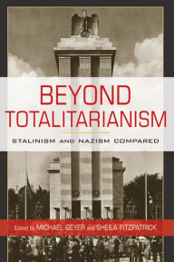 Title: Beyond Totalitarianism: Stalinism and Nazism Compared, Author: Michael Geyer