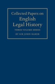 Title: Collected Papers on English Legal History, Author: John Baker