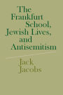 The Frankfurt School, Jewish Lives, and Antisemitism