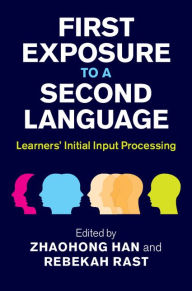 Title: First Exposure to a Second Language: Learners' Initial Input Processing, Author: ZhaoHong Han