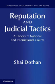 Title: Reputation and Judicial Tactics: A Theory of National and International Courts, Author: Shai Dothan