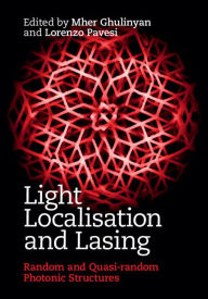 Title: Light Localisation and Lasing: Random and Quasi-random Photonic Structures, Author: Mher Ghulinyan