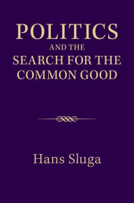 Title: Politics and the Search for the Common Good, Author: Hans Sluga