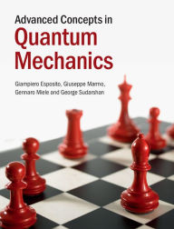 Title: Advanced Concepts in Quantum Mechanics, Author: Giampiero Esposito