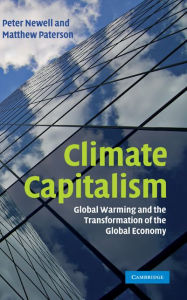 Title: Climate Capitalism: Global Warming and the Transformation of the Global Economy, Author: Peter Newell