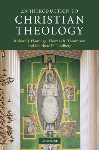 An Introduction to Christian Theology by Richard J. Plantinga, Thomas R ...