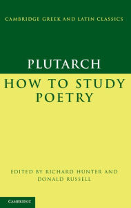 Title: Plutarch: How to Study Poetry (De audiendis poetis), Author: Plutarch