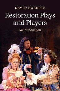 Title: Restoration Plays and Players: An Introduction, Author: David Roberts