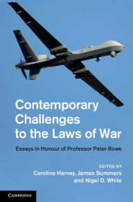 Title: Contemporary Challenges to the Laws of War: Essays in Honour of Professor Peter Rowe, Author: Caroline Harvey