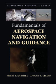 Title: Fundamentals of Aerospace Navigation and Guidance, Author: Pierre T. Kabamba