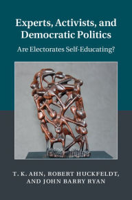 Title: Experts, Activists, and Interdependent Citizens: Are Electorates Self-Educating?, Author: T. K. Ahn