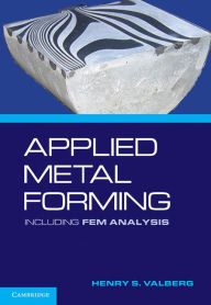 Title: Applied Metal Forming: Including FEM Analysis, Author: Henry S. Valberg