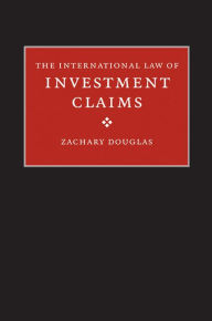 Title: The International Law of Investment Claims, Author: Zachary Douglas