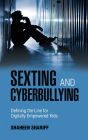 Sexting and Cyberbullying: Defining the Line for Digitally Empowered Kids