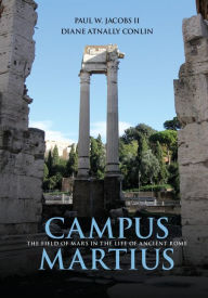 Title: Campus Martius: The Field of Mars in the Life of Ancient Rome, Author: Paul W. Jacobs