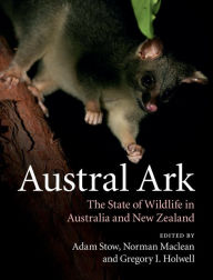 Title: Austral Ark: The State of Wildlife in Australia and New Zealand, Author: Adam Stow