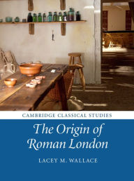 Title: The Origin of Roman London, Author: Lacey M. Wallace