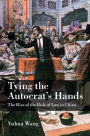 Tying the Autocrat's Hands: The Rise of The Rule of Law in China