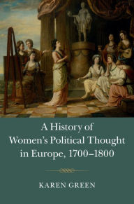 Title: A History of Women's Political Thought in Europe, 1700-1800, Author: Karen Green