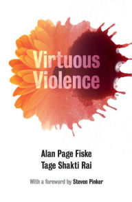 Title: Virtuous Violence: Hurting and Killing to Create, Sustain, End, and Honor Social Relationships, Author: Alan Page Fiske