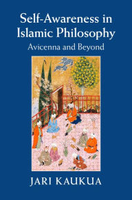 Title: Self-Awareness in Islamic Philosophy: Avicenna and Beyond, Author: Jari Kaukua