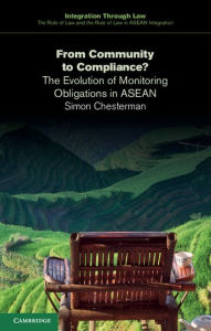 Title: From Community to Compliance?: The Evolution of Monitoring Obligations in ASEAN, Author: Simon Chesterman