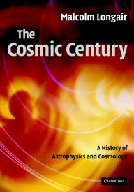 Title: The Cosmic Century: A History of Astrophysics and Cosmology, Author: Malcolm S. Longair