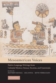 Title: Mesoamerican Voices: Native Language Writings from Colonial Mexico, Yucatan, and Guatemala, Author: Matthew Restall