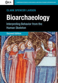 Title: Bioarchaeology: Interpreting Behavior from the Human Skeleton, Author: Clark Spencer Larsen