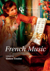 Title: The Cambridge Companion to French Music, Author: Simon Trezise