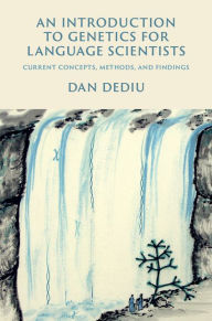 Title: An Introduction to Genetics for Language Scientists: Current Concepts, Methods, and Findings, Author: Dan Dediu