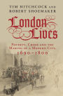 London Lives: Poverty, Crime and the Making of a Modern City, 1690-1800