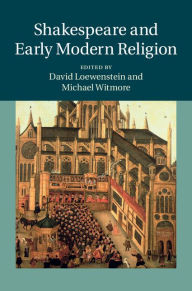 Title: Shakespeare and Early Modern Religion, Author: David Loewenstein