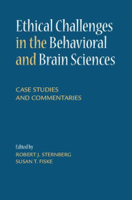 Title: Ethical Challenges in the Behavioral and Brain Sciences: Case Studies and Commentaries, Author: Robert J. Sternberg