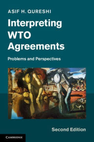 Title: Interpreting WTO Agreements: Problems and Perspectives, Author: Asif H. Qureshi