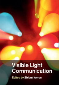 Title: Visible Light Communication, Author: Shlomi Arnon