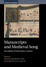 Title: Manuscripts and Medieval Song: Inscription, Performance, Context, Author: Helen Deeming