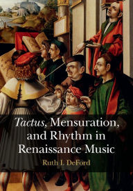 Title: Tactus, Mensuration and Rhythm in Renaissance Music, Author: Ruth I. DeFord