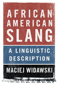 Title: African American Slang: A Linguistic Description, Author: Maciej Widawski