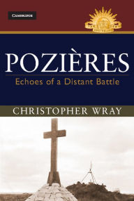 Title: Pozières: Echoes of a Distant Battle, Author: Christopher Wray