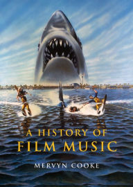 Title: A History of Film Music, Author: Mervyn Cooke