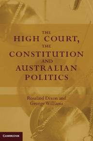 Title: The High Court, the Constitution and Australian Politics, Author: Rosalind Dixon