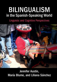 Title: Bilingualism in the Spanish-Speaking World: Linguistic and Cognitive Perspectives, Author: Jennifer Austin